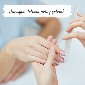Jak vymodelovat nehty gelem? Máme pro Vás stručný návod!