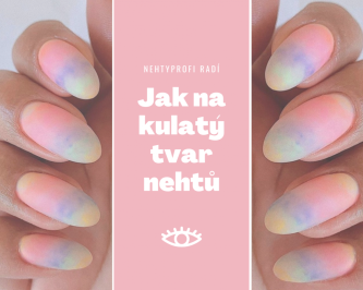 Krásný kulatý tvar nehtů. Jak na něj?